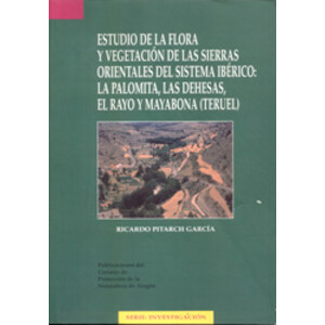 ESTUDIO DE LA FLORA Y VEGETACIÓN DE LAS SIERRAS ORIENTALES DEL SISTEMA IBÉRICO: LA PALOMITA, LAS DEHESAS, EL RAYO Y MAYABONA (TERUEL)