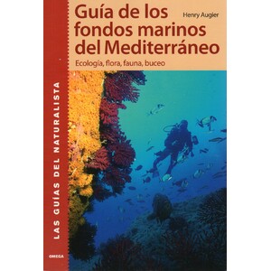 GUÍA DE LOS FONDOS MARINOS DEL MEDITERRÁNEO. ECOLOGÍA, FLORA, FAUNA, BUCEO