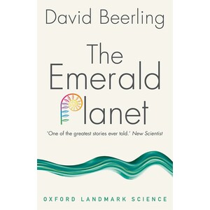 THE EMERALD PLANET. HOW PLANTS CHANGED EARTH'S HISTORY