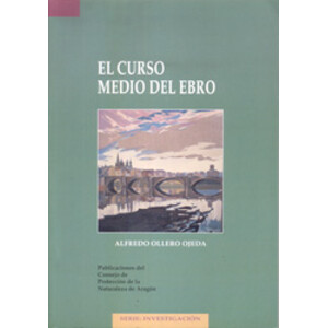 EL CURSO MEDIO DEL EBRO: GEOMORFOLOGIA FLUVIAL, ECOGEOGRAFIA Y RIESGOS