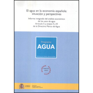 EL AGUA EN LA ECONOMÍA ESPAÑOLA: SITUACIÓN Y PERSPECTIVAS. INFORME INTEGRADO DEL ANÁLISIS ECONÓMICO DE LOS USOS DE AGUA ARTÍCULO 5 Y ANEJOS II Y III D