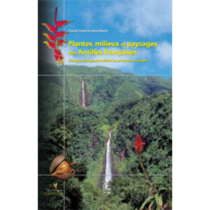 PLANTES, MILIEUX ET PAYSAGES DES ANTILLES FRANÇAISES. ÉCOLOGIE, BIOLOGIE, IDENTIFICATION, PROTECTION ET USAGES