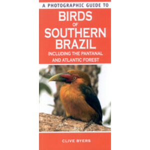 A PHOTOGRAPHIC GUIDE TO BIRDS OF SOUTHERN BRAZIL INCLUDING THE PANTANAL AND ATLANTIC FOREST