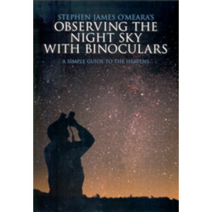 OBSERVING THE NIGHT SKY WITH BINOCULARS. A SIMPLE GUIDE TO THE HEAVENS