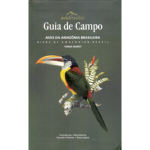 GUÍA DE CAMPO: AVES DA AMAZONIA BRASILEIRA / BIRDS OF AMAZONIAN BRAZIL