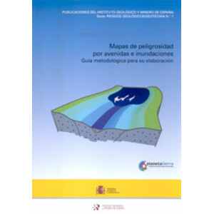 MAPAS DE PELIGROSIDAD POR AVENIDAS E INUNDACIONES. GUÍA METODOLÓGICA PARA SU ELABORACIÓN