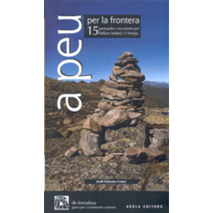A PEU PER LA FRONTERA. 15 PASSEJADES I EXCURSIONS PEL PALLARS SOBIRÀ I L'ARIEJA