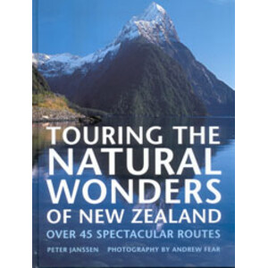 TOURING THE NATURAL WONDERS OF NEW ZEALAND. OVER 45 SPECTACULAR ROUTES 1