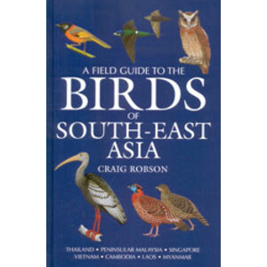 A FIELD GUIDE TO THE BIRDS OF SOUTHEAST ASIA. THAILAND, PENINSULAR MALAYSIA, SINGAPORE, VIETNAM, CAMBODIA, LAOS, MYANMAR 1