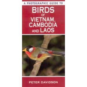 A PHOTOGRAPHIC GUIDE TO BIRDS OF VIETNAM, CAMBODIA AND LAOS