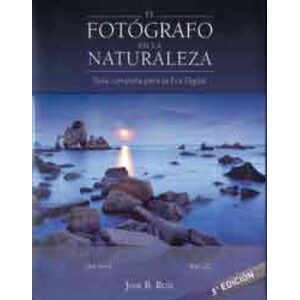 EL FOTÓGRAFO EN LA NATURALEZA. GUÍA COMPLETA PARA LA ERA DIGITAL
