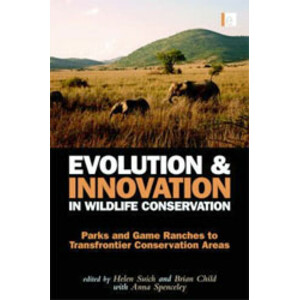 EVOLUTION &AMP; INNOVATION IN WILDLIFE CONSERVATION. PARKS AND GAME RANCHES TO TRANSFRONTIER CONSERVATION AREAS