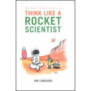 THE SEVEN SECRETS OF HOW TO THINK LIKE A ROCKET SCIENTIST