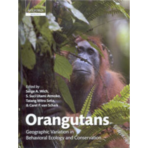 ORANGUTANS. GEOGRAPHICAL VARIATION IN BEHAVIOURAL ECOLOGY AND CONSERVATION