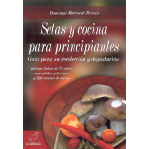 SETAS Y COCINA PARA PRINCIPIANTES. GUÍA PARA SU RECOLECCIÓN Y DEGUSTACIÓN