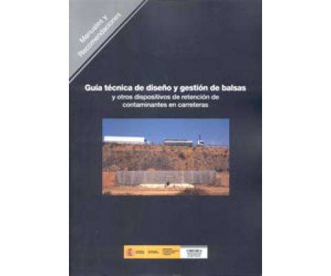 GUÍA TÉCNICA DE DISEÑO Y GESTIÓN DE BALSAS Y OTROS DISPOSITIVOS DE RETENCIÓN DE CONTAMINANTES EN CARRETERAS