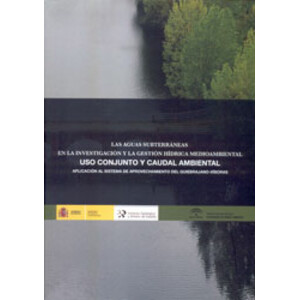 LAS AGUAS SUBTERRÁNEAS EN LA INVESTIGACIÓN Y LA GESTIÓN HÍDRICA MEDIOAMBIENTAL. USO CONJUNTO Y CAUDAL AMBIENTAL