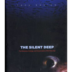 THE SILENT DEEP. THE DISCOVERY, ECOLOGY AND CONSERVATION OF THE DEEP SEA