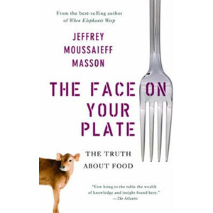 THE FACE ON YOUR PLATE: THE TRUTH ABOUT FOOD