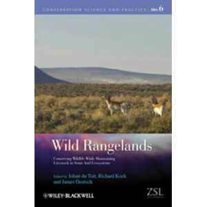 WILD RANGELANDS. CONSERVING WILDLIFE WHILE MAINTAINING LIVESTOCK IN SEMI-ARID ECOSYSTEMS