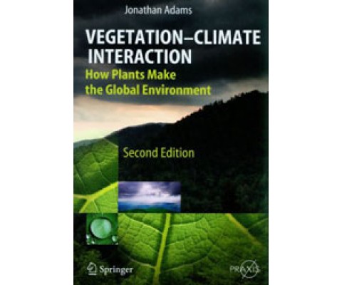 VEGETATION-CLIMATE INTERACTION. HOW PLANTS MAKE THE GLOBAL ENVIRONMENT