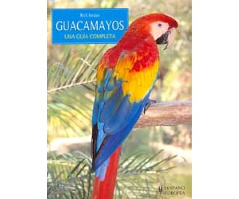 GUACAMAYOS. UNA GUÍA COMPLETA