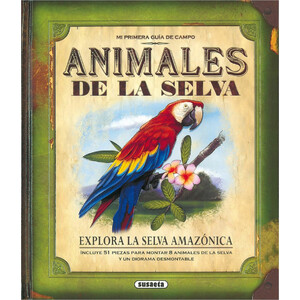 MI PRIMERA GUÍA DE CAMPO. ANIMALES DE LA SELVA. EXPLORA LA SELVA AMAZÓNICA