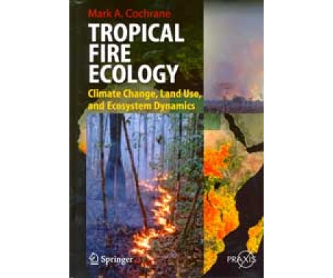 TROPICAL FIRE ECOLOGY. CLIMATE CHANGE, LAND USE, AND ECOSYSTEM DYNAMICS