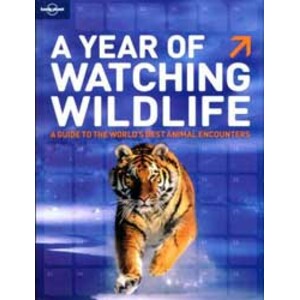 A YEAR OF WATCHING WILDLIFE: A GUIDE TO THE WORLD'S BEST ANIMAL ENCOUNTERS