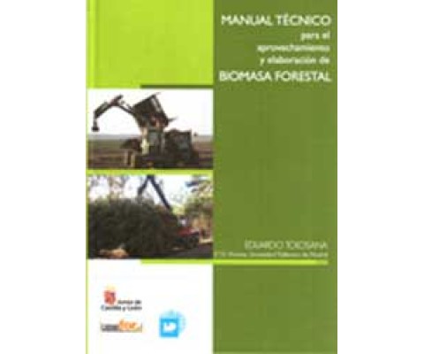 MANUAL TÉCNICO PARA EL APROVECHAMIENTO Y ELABORACIÓN DE BIOMASA FORESTAL