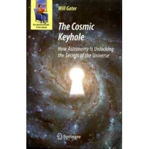 THE COSMIC KEYHOLE. HOW ASTRONOMY IS UNLOCKING THE SECRETS OF THE UNIVERSE