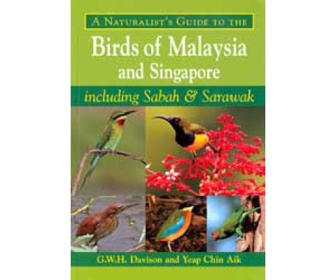 A NATURALIST'S GUIDE TO THE BIRDS OF MALAYSIA AND SINGAPORE, INCLUDING SABAH AND SARAWAK
