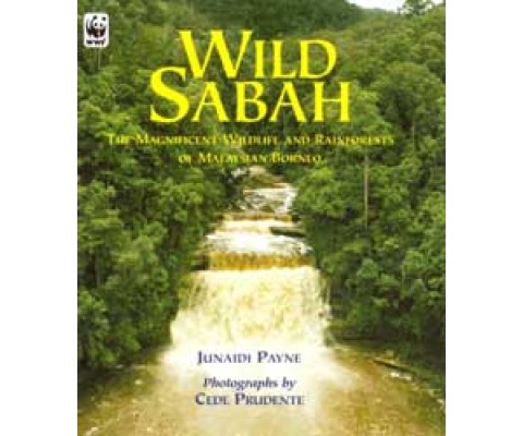 WILD SABAH. THE MAGNIFICIENT WILDLIFE AND RAINFORESTS OF MALAYSIAN BORNEO