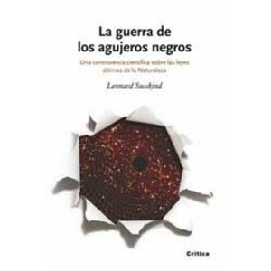 LA GUERRA DE LOS AGUJEROS NEGROS. UNA CONTROVERSIA CIENTÍFICA SOBRE LAS LEYES ÚLTIMAS DE LA NATURALEZA