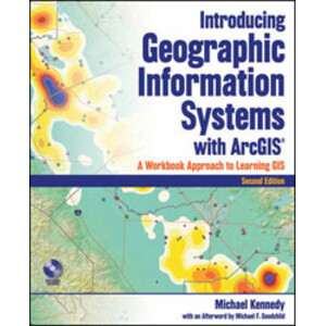 INTRODUCING GEOGRAPHIC INFORMATION SYSTEMS WITH ARCGIS. A WORKBOOK APPROACH TO LEARNING GIS 2ND EDITION