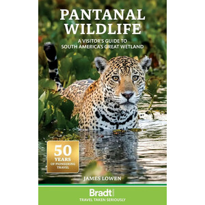 BRADT TRAVEL GUIDE: PANTANAL WILDLIFE. A VISITOR'S GUIDE TO BRAZIL'S GREAT WETLAND