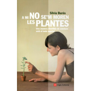 A MI NO SE'M MOREN LES PLANTES. UNA MANERA DIVERTIDA DE CONVIURE AMB EL MÓN VEGETAL