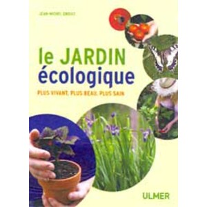 LE JARDIN ÉCOLOGIQUE. PLUS VIVANT, PLUS BEAU, PLUS SAIN
