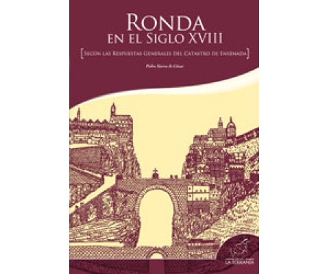 RONDA EN EL SIGLO XVIII. SEGÚN LAS RESPUESTAS GENERALES DEL CATASTRO DE ENSENADA