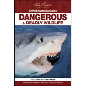 A WILD AUSTRALIA GUIDE. DANGEROUS &AMP; DEADLY WILDLIFE