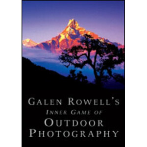 GALEN ROWELL'S INNER GAME OF OUTDOOR PHOTOGRAPHY