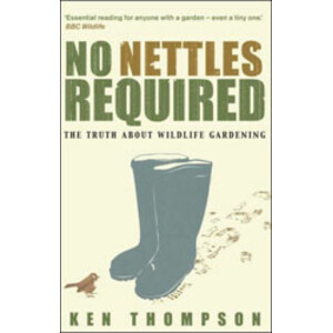 NO NETTLES REQUIRED: THE REASSURING TRUTH ABOUT WILDLIFE GARDENING