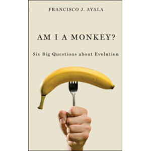 AM I A MONKEY? SIX BIG QUESTIONS ABOUT EVOLUTION