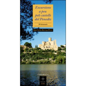 EXCURSIONS A PEU PELS CASTELLS DEL PENEDÈS. 18 ITINERARIS