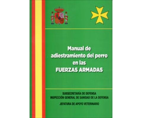 MANUAL DE ADIESTRAMIENTO DEL PERRO EN LAS FUERZAS ARMADAS