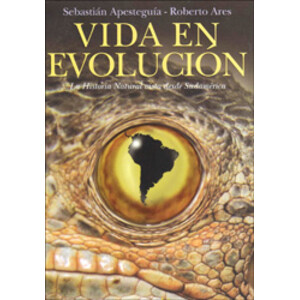 VIDA EN EVOLUCIÓN. LA HISTORIA NATURAL VISTA DESDE SUDAMÉRICA