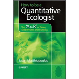 HOW TO BE A QUANTITATIVE ECOLOGIST. THE &QUOT;A TO R&QUOT; OF GREEN MATHEMATICS AND STATISTICS