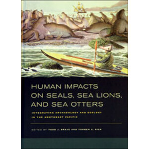HUMAN IMPACTS ON SEALS, SEA LIONS, AND SEA OTTERS. INTEGRATING ARCHAEOLOGY AND ECOLOGY IN THE NORTHEAST PACIFIC