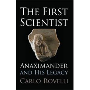 THE FIRST SCIENTIST. ANAXIMANDER AND HIS LEGACY
