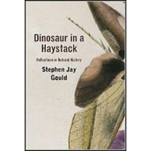 DINOSAUR IN A HAYSTACK. REFLECTIONS IN NATURAL HISTORY